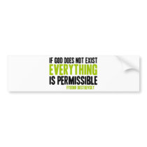 If God Does Not Exist Everything is Permissible bumper stickers
