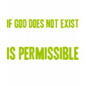 If God Does Not Exist Everything is Permissible t-shirts