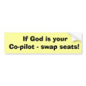 If God is your Co-pilot - swap seats! bumper stickers