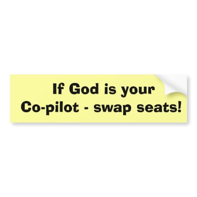 If God is your Co-pilot - swap seats! Bumper Stickers by BuggsBunny964