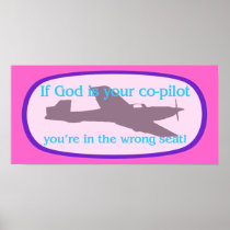 If God is your co-pilot..you're in the wrong seat! posters