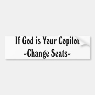 If God is Your Copilot, Change Seats Bumper Sticke Bumper Sticker