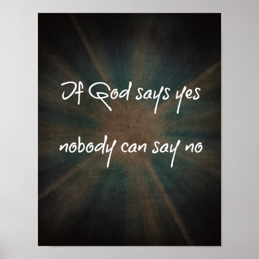 if-god-says-yes-christian-quote-poster-zazzle