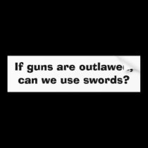 If guns are outlawed, can we use swords? bumper stickers by rcm1942 If guns are outlawed, can we use swords? bumper stickers