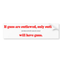 If guns are outlawed only outlaws will have guns bumper stickers
