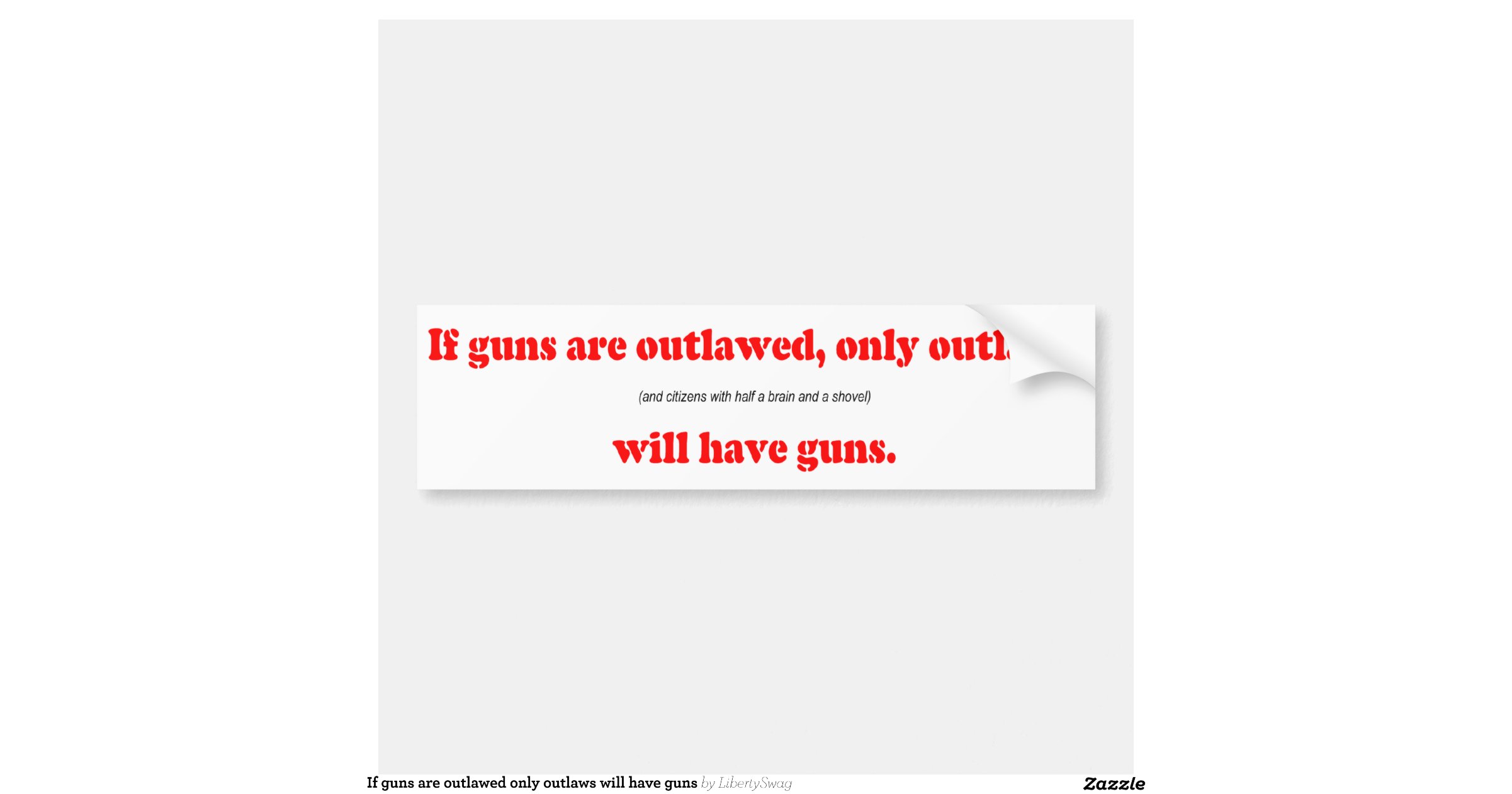 If guns are outlawed only outlaws will have guns car bumper sticker