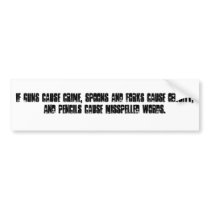 IF GUNS CAUSE CRIME, SPOONS AND FORKS CAUSE OBE... bumper stickers