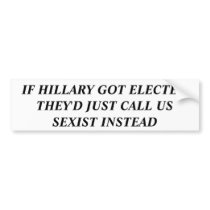 IF HILLARY GOT ELECTED BUMPER STICKER