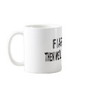 IF I AGREE WITH YOU mugs by frankdeloach IF I AGREE WITH YOU mugs