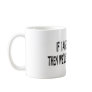IF I AGREE WITH YOU MUGS
