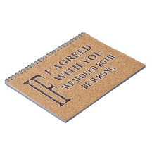 IF I AGREED WITH YOU WE WOULD BOTH BE WRONG SPIRAL NOTEBOOKS