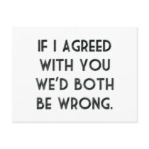 If I Agreed With You, We'd Both Be Wrong Postcards