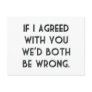 If I Agreed With You, We'd Both Be Wrong Postcards