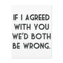 If I Agreed With You, We'd Both Be Wrong Post Card