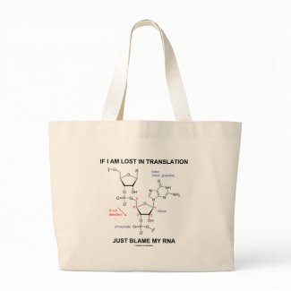 If I Am Lost In Translation Just Blame My RNA bag