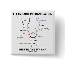 If I Am Lost In Translation Just Blame My RNA Buttons