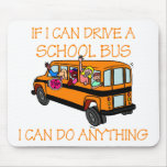 If I Can Driver A School Bus, I Can Do Anything Mousepads