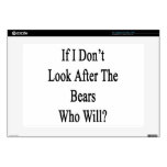 If I Don't Look After The Bears Who Will Skin For Laptop