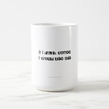 If I drank Coffee Mug