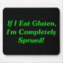 If I Eat Gluten, I'm Completely Sprued! Mousepad