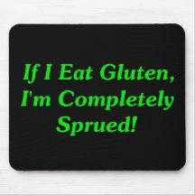 If I Eat Gluten, I'm Completely Sprued! Mousepad
