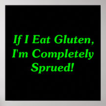 If I Eat Gluten, I'm Completely Sprued! Posters