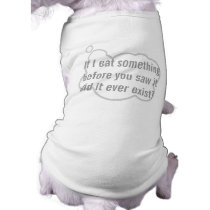 "If I eat something..." Philosophical Dog T-Shirt pet clothing by CptSausage "If I eat something..." Philosophical Dog T-Shirt pet clothing