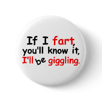 If I fart, you'll know it, I'll be giggling buttons by justdahl If I fart, you'll know it, I'll be giggling buttons