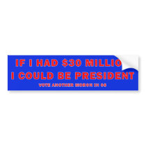 If I had $30 million bumper stickers