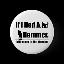 If I had a hammer buttons