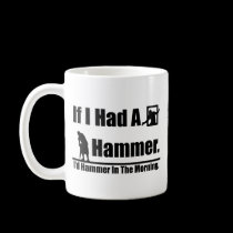 If I had a hammer mugs
