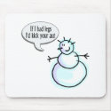 If I Had Legs Id Kick Your Ass (Snowman) mousepads by TorrDenaIndians If I Had Legs Id Kick Your Ass (Snowman) mousepads