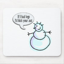 If I Had Legs Id Kick Your Ass (Snowman) mousepads by TorrDenaIndians If I Had Legs Id Kick Your Ass (Snowman) mousepads