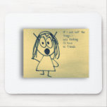 If I said 1/2 the things I was thinking mousepad