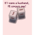If I want a husband, I'll conjure one! t-shirts by tuxz0r If I want a husband, I'll conjure one! t-shirts