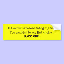 If I wanted someone riding my tail... bumper stickers