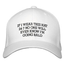 IF I WEAR THIS HAT 24 7 NO ONE WILL EVER KNOW I... embroidered hats