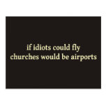 If idiots could fly, churches would be airports postcards