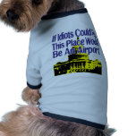 If Idiots Could Fly... Doggie Shirt