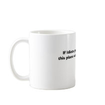 If Idiots grew on trees, this place would be a ... mugs