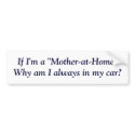 If I'm a "Mother-at-Home"Why am I ... - Customized bumper stickers