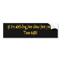 If I'm driving too slow for you...... - Customized bumper stickers by fmsues If I'm driving too slow for you...... - Customized bumper stickers