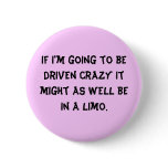 If I'm going to be driven crazy it might as wel... buttons