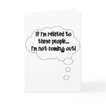 If I'm Related To These People, I'm Not Coming Out cards
