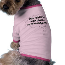 If I'm Related To These People, I'm Not Coming Out Pet Tee