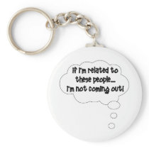 If I'm Related To These People, I'm Not Coming Out Key Chain