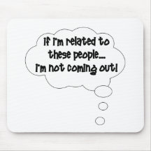 If I'm Related To These People, I'm Not Coming Out Mouse Pads