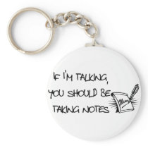 If Im talking, you should be taking notes Keychains