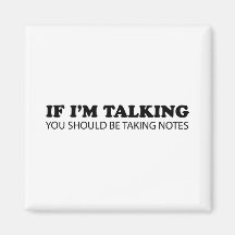 If I'm Talking... You Should Be Taking Notes Magnets