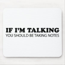 If I'm Talking... You Should Be Taking Notes Mousepad